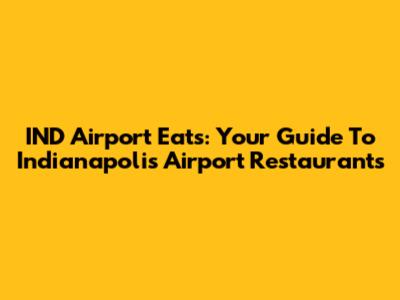 IND Airport Eats: Your Guide To Indianapolis Airport Restaurants