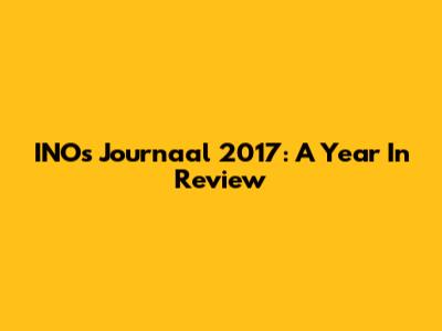 INO's Journaal 2017: A Year In Review