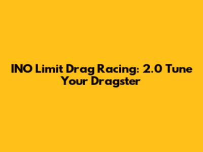 INO Limit Drag Racing: 2.0 Tune Your Dragster