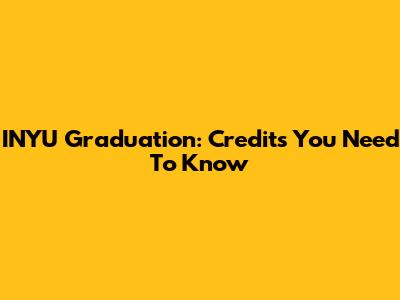 INYU Graduation: Credits You Need To Know