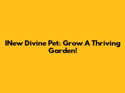 INew Divine Pet: Grow A Thriving Garden!