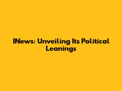 INews: Unveiling Its Political Leanings