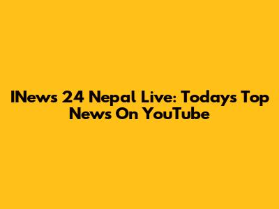 INews 24 Nepal Live: Today's Top News On YouTube