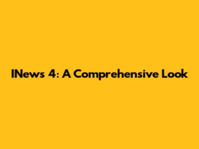 INews 4: A Comprehensive Look