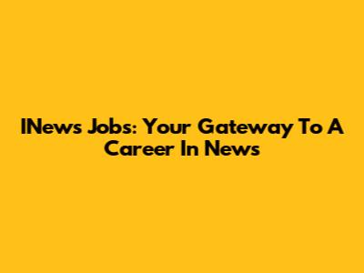 INews Jobs: Your Gateway To A Career In News