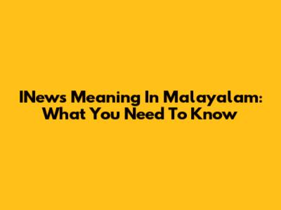 INews Meaning In Malayalam: What You Need To Know