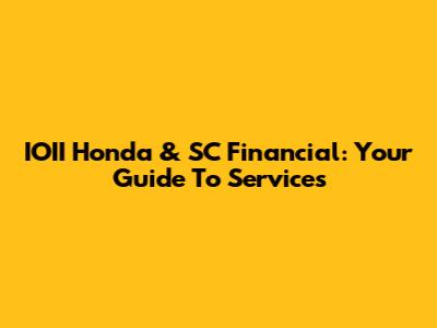 IOII Honda & SC Financial: Your Guide To Services