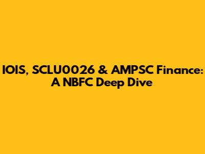 IOIS, SCLU0026 & AMPSC Finance: A NBFC Deep Dive