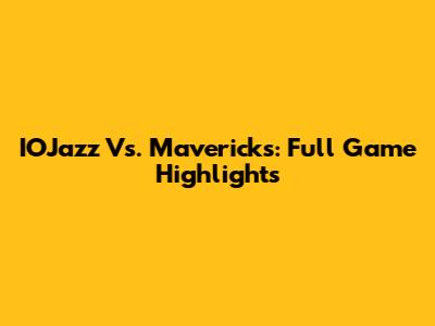 IOJazz Vs. Mavericks: Full Game Highlights