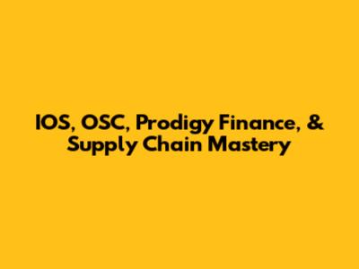 IOS, OSC, Prodigy Finance, & Supply Chain Mastery