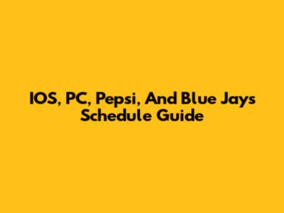 IOS, PC, Pepsi, And Blue Jays Schedule Guide