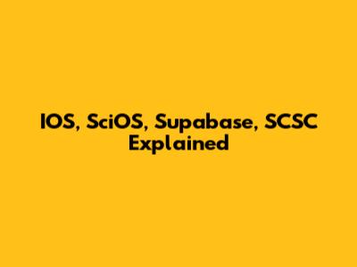 IOS, SciOS, Supabase, SCSC Explained