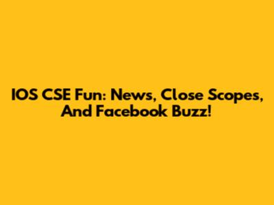 IOS CSE Fun: News, Close Scopes, And Facebook Buzz!