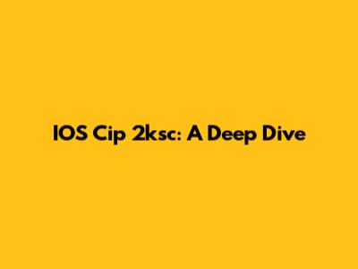 IOS Cip 2ksc: A Deep Dive