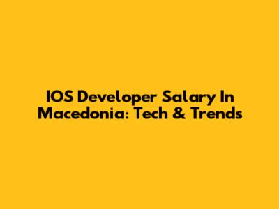 IOS Developer Salary In Macedonia: Tech & Trends