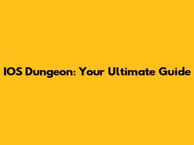 IOS Dungeon: Your Ultimate Guide