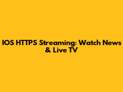 IOS HTTPS Streaming: Watch News & Live TV