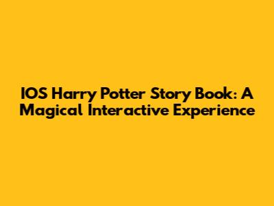 IOS Harry Potter Story Book: A Magical Interactive Experience