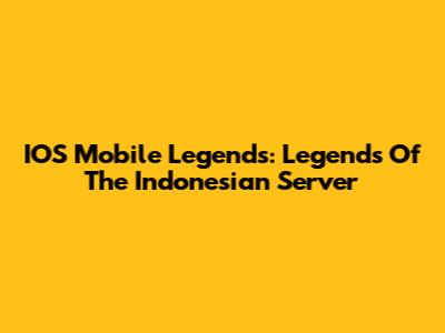 IOS Mobile Legends: Legends Of The Indonesian Server