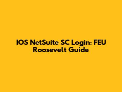 IOS NetSuite SC Login: FEU Roosevelt Guide