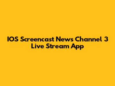IOS Screencast News Channel 3 Live Stream App