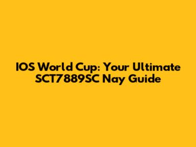 IOS World Cup: Your Ultimate SCT7889SC Nay Guide