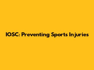IOSC: Preventing Sports Injuries
