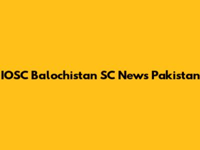 IOSC Balochistan SC News Pakistan