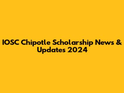 IOSC Chipotle Scholarship News & Updates 2024