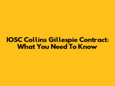 IOSC Collins Gillespie Contract: What You Need To Know