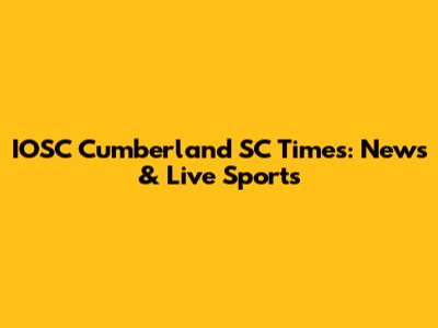 IOSC Cumberland SC Times: News & Live Sports