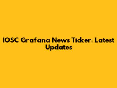 IOSC Grafana News Ticker: Latest Updates