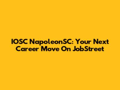IOSC NapoleonSC: Your Next Career Move On JobStreet