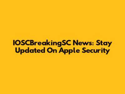 IOSCBreakingSC News: Stay Updated On Apple Security