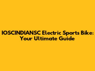 IOSCINDIANSC Electric Sports Bike: Your Ultimate Guide