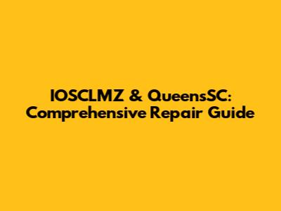 IOSCLMZ & QueensSC: Comprehensive Repair Guide