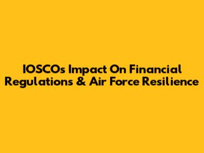 IOSCO's Impact On Financial Regulations & Air Force Resilience