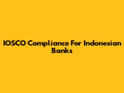 IOSCO Compliance For Indonesian Banks