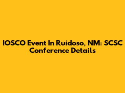IOSCO Event In Ruidoso, NM: SCSC Conference Details