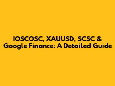 IOSCOSC, XAUUSD, SCSC & Google Finance: A Detailed Guide