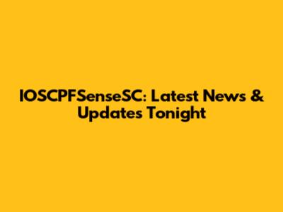 IOSCPFSenseSC: Latest News & Updates Tonight