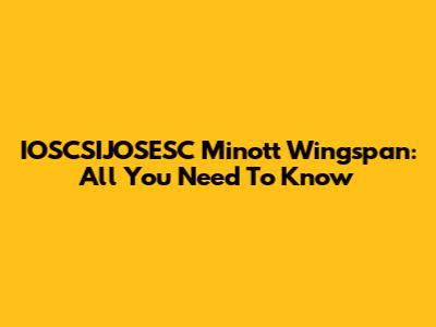 IOSCSIJOSESC Minott Wingspan: All You Need To Know
