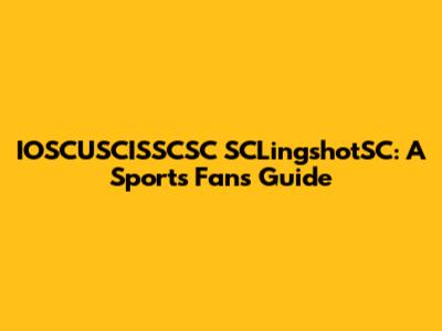 IOSCUSCISSCSC SCLingshotSC: A Sports Fan's Guide