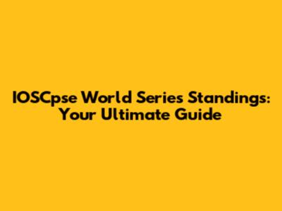 IOSCpse World Series Standings: Your Ultimate Guide