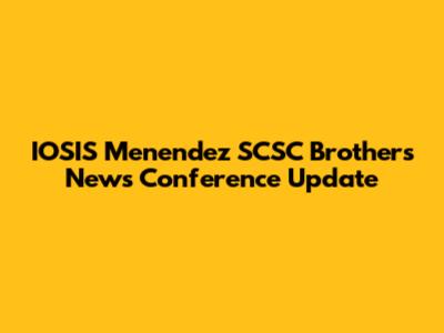 IOSIS Menendez SCSC Brothers News Conference Update