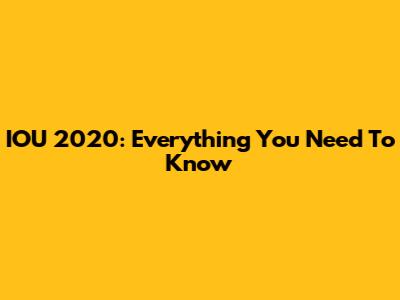 IOU 2020: Everything You Need To Know