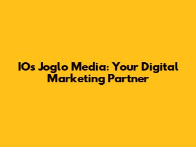 IOs Joglo Media: Your Digital Marketing Partner