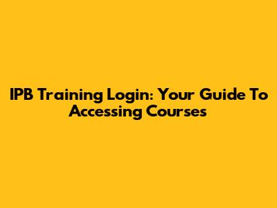 IPB Training Login: Your Guide To Accessing Courses