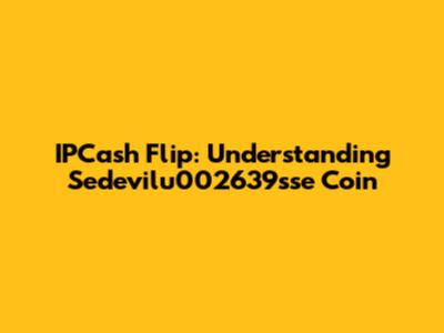 IPCash Flip: Understanding Sedevilu002639sse Coin