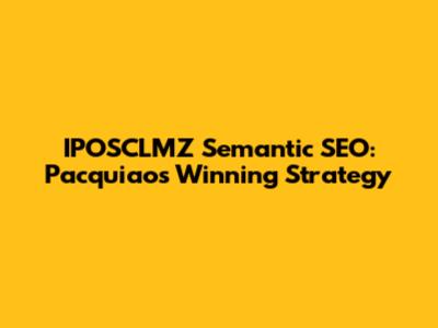 IPOSCLMZ Semantic SEO: Pacquiao's Winning Strategy